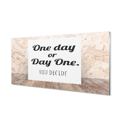 Obraz na skle Jeden den nebo den první, to je na vás.