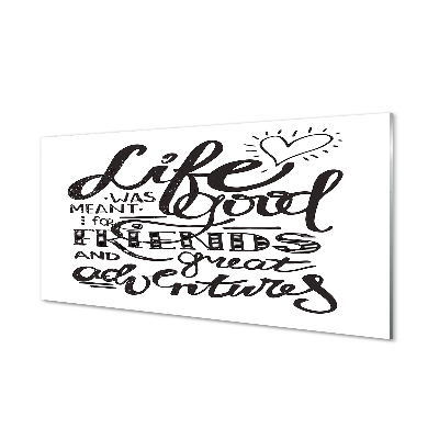 Obraz na skle Život byl dobrý určen pro přátele